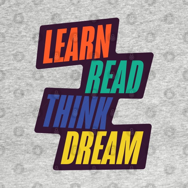 Learn Read Think Dream by t4tif